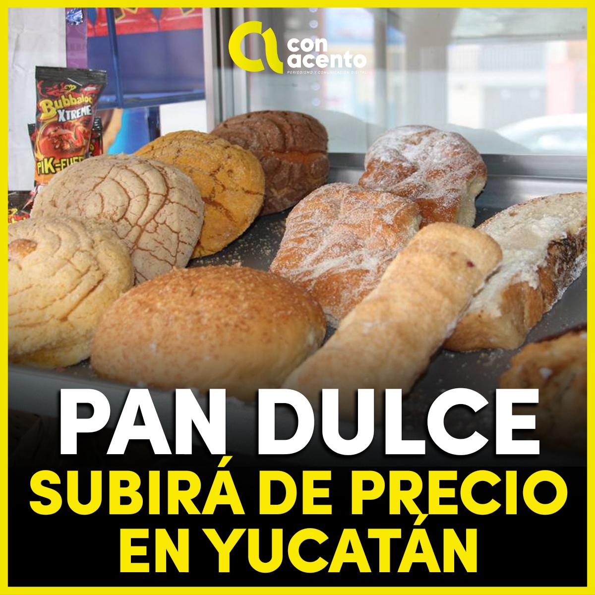 Pan dulce subirá de precio en Yucatán | Con Acento